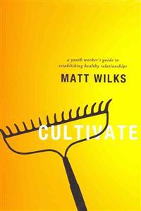 Cultivate: A Youth Worker's Guide to Establishing Healthy Relationships