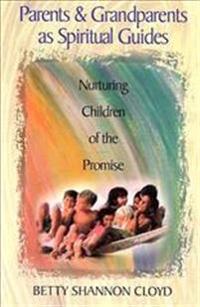 Parents and Grandparents as Spiritual Guides: Nurturing Children of the Promise
