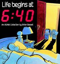 Life Begins at 6:40