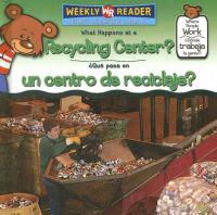 What Happens at a Recycling Center?/ Que Pasa En Un Centro De Reciclaje?