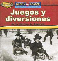 Juegos Y Diversiones En La Historia De America/toys, Games, and Fun in American History