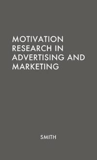 Motivation Research in Advertising and Marketing.