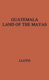 Guatemala, Land of the Mayas