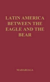 Latin America between the Eagle and the Bear.