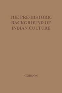The Pre-Historic Background of Indian Culture