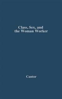 Class, Sex, and the Woman Worker