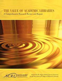 Value of Academic Libraries: A Comprehensive Research Review and Report