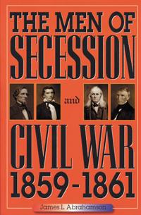 The Men of Secession and Civil War, 1859-1861