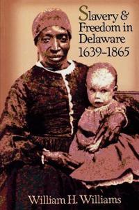 Bokomslag for "Slavery and Freedom in Delaware, 1639-1865"