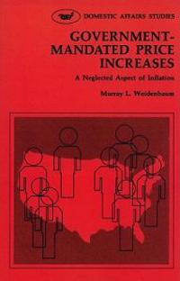 Government Mandated Price Increases:A Neglected Aspect of Inflation