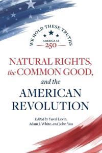 Natural Rights, the Common Good, and the American Revolution