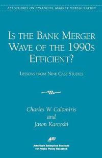 Is the Bank Merger Wave of the 1990s Efficient?