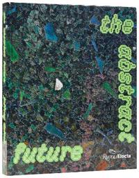 The Abstract Future: New Abstract Painting and Sculpture
