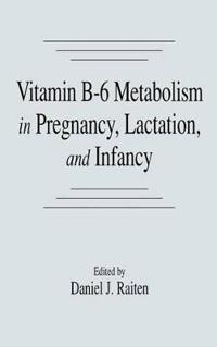 Vitamin B-6 Metabolism in Pregnancy, Lactation, and Infancy