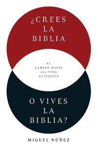 ¿Crees La Biblia O Vives La Biblia?