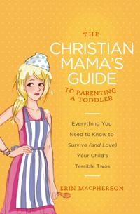 The Christian Mama's Guide to Parenting a Toddler