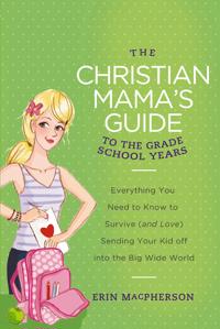 The Christian Mama's Guide to the Grade School Years