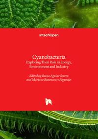 Cyanobacteria - Exploring Their Role in Energy, Environment and Industry