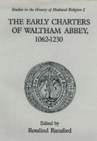 The Early Charters of the Augustinian Canons of Waltham Abbey, Essex  1062-1230