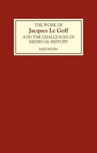 The Work of Jacques Le Goff and the Challenges of Medieval History