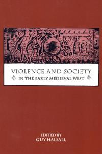 Violence and Society in the Early Medieval West