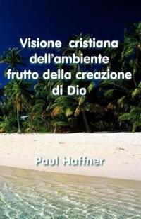 Visione Cristiana Dell'ambiente Frutto Della Creazione De Dio