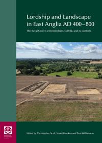 Lordship and Landscape in East Anglia AD400-800