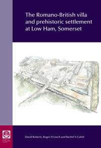 The Romano-British villa and prehistoric settlement at Low Ham, Somerset