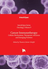 Cancer Immunotherapy - Cellular Mechanisms, Therapeutic Advances and Emerging Frontiers