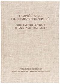 Le Septième Siècle: Changements et Continuités/The Seventh Century: Change and Continuity