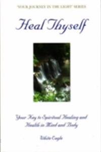 Heal thyself - the key to spiritual healing and health in mind and body