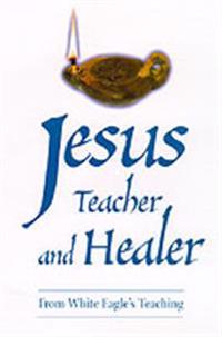 Jesus teacher and healer - from white eagles teaching
