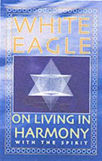 White eagle on living in harmony with the spirit