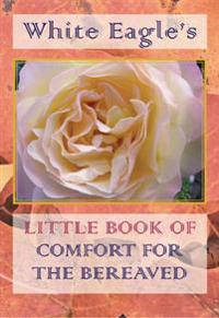 White Eagle's Little Book Of Comfort For The Bereaved New Edition