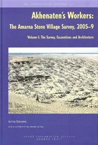 Akhenaten's Workers: The Amarna Stone Village Survey, 2005-9, Volume I