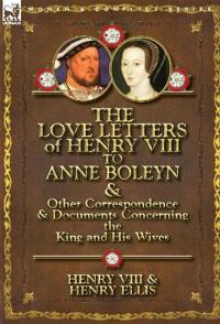 Kirjan kansi "The Love Letters of Henry VIII to Anne Boleyn & Other Correspondence & Documents Concerning the King and His Wives"