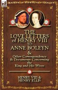 Kirjan kansi "The Love Letters of Henry VIII to Anne Boleyn & Other Correspondence & Documents Concerning the King and His Wives"