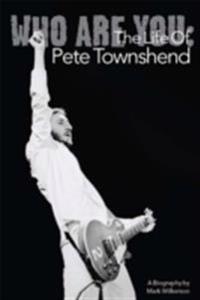 Who Are You: The Life Of Pete Townshend