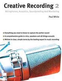 Creative Recording 2: Microphones, Acoustics, Soundproofing and Monitoring