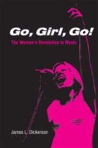 Go, Girl, Go!: The Women's Revolution in Music