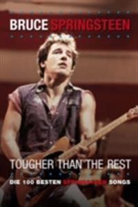 Tougher Than the Rest: 100 Best Bruce Springsteen Songs