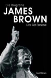 James Brown: Eine Biografie von Geoff Brown