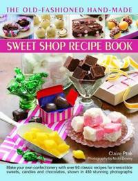 The Old-Fashioned Hand-Made Sweet Shop Recipe Book