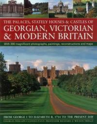 The Palaces, Stately Houses & Castles of Georgian, Victorian and Modern Britain