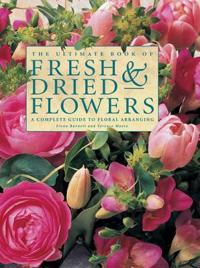 The Ultimate Book of Fresh & Dried Flowers