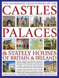 Illustrated Encyclopedia of the Castles, Palaces & Stately Houses of Britain & Ireland