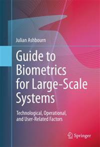 Guide to Biometrics for Large-Scale Systems