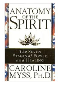Anatomy Of Spirit: Seven Stages of Power & Healing