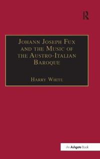 Bokomslag för "Johann Joseph Fux and the Music of the Austro-Italian Baroque"