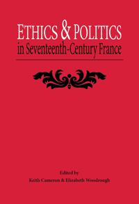 Ethics and Politics in Seventeenth Century France